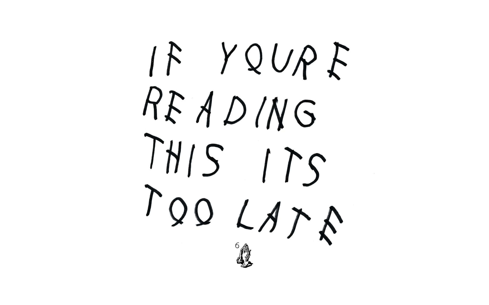 手寫訊息寫著 if youre reading this its too late，附有祈禱手表情符號。