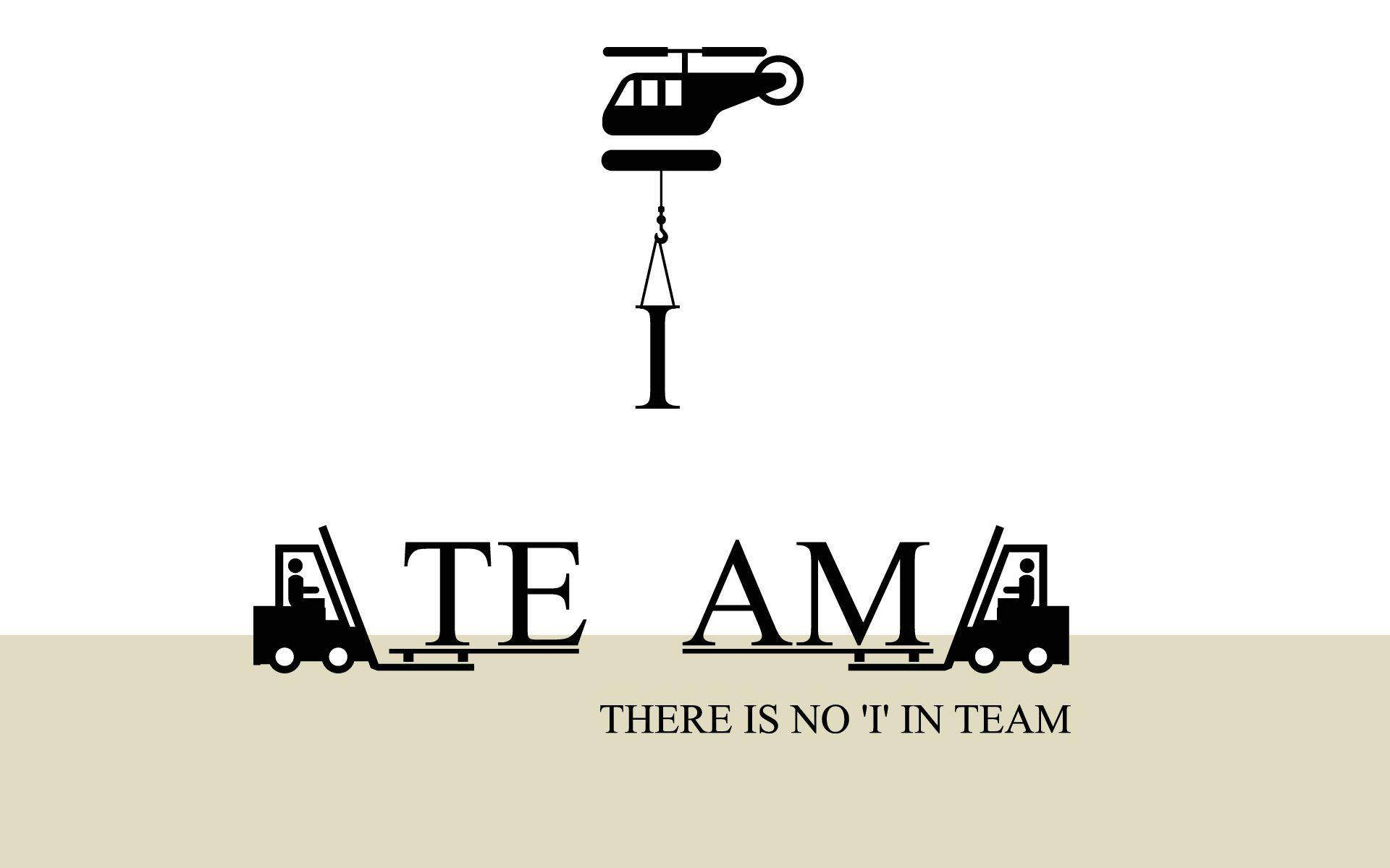 直升機將字母 I 吊起，位於 'THERE IS NO 'T' IN TEAM' 上方，由叉車和字母組成。