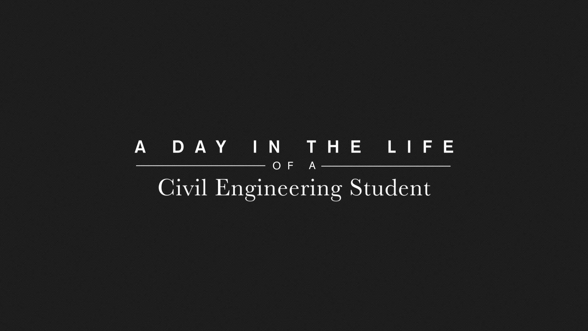 黑色背景上的白色文字寫著「A DAY IN THE LIFE OF A Civil Engineering Student」。