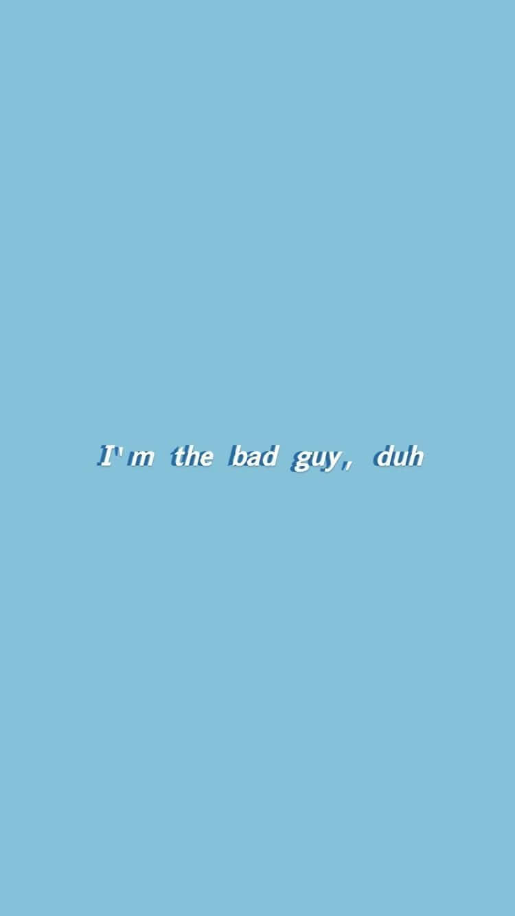 文字桌布，在純藍色背景上寫著「I'm the bad guy, duh」。