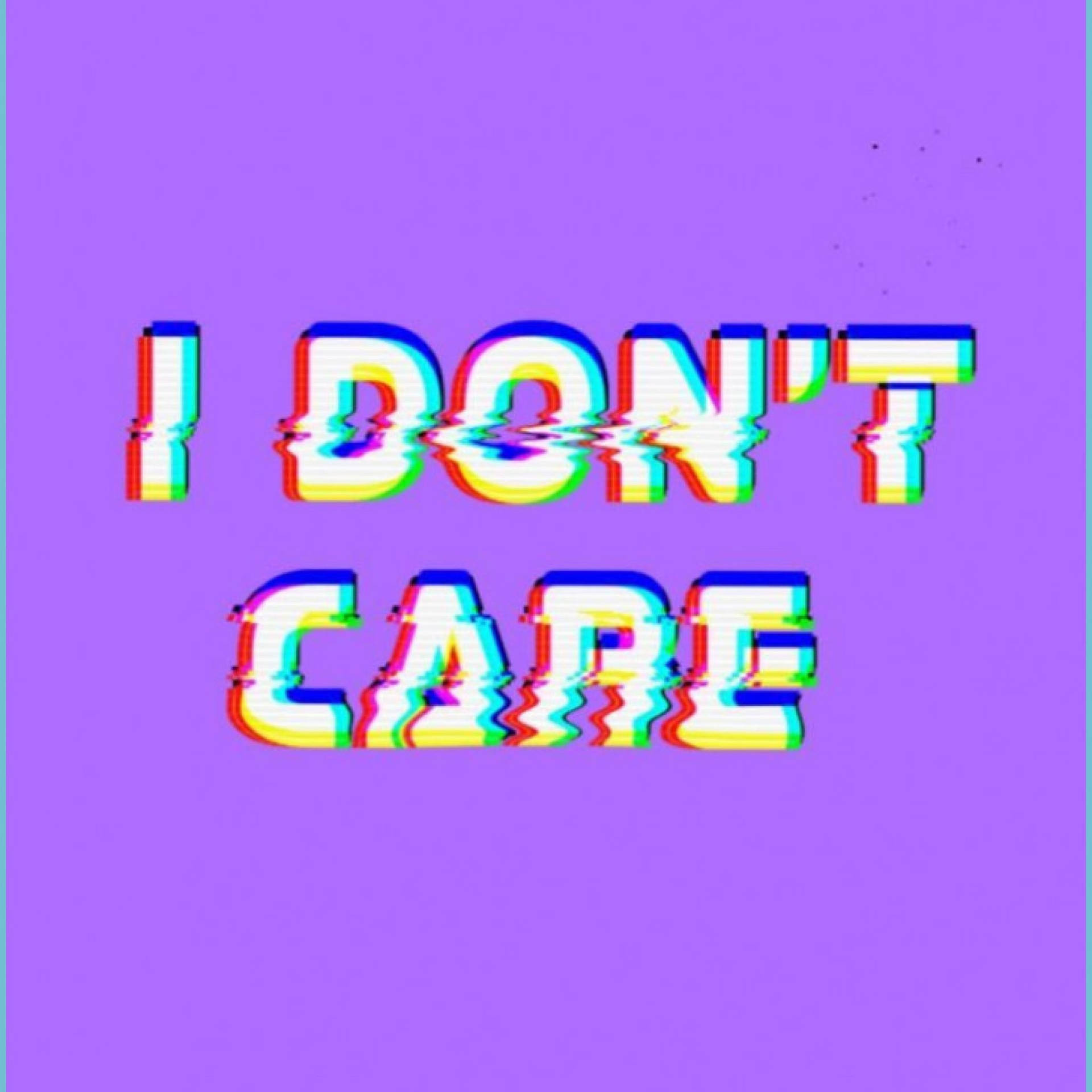 故障藝術文字，在紫色背景上以彩虹色寫著 I DON'T CARE