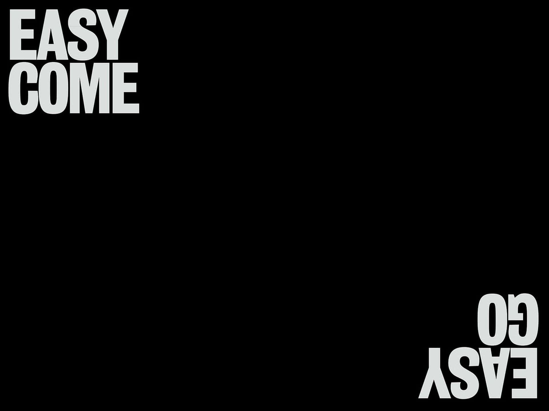 黑色背景，左上角有粗體白色文字「EASY COME」，右下角有「EASY GO」。