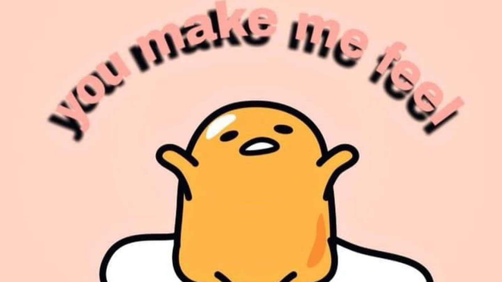 可愛的黃色卡通角色在粉紅色文字 'you make me feel!' 下方舉起雙臂，背景為桃色。