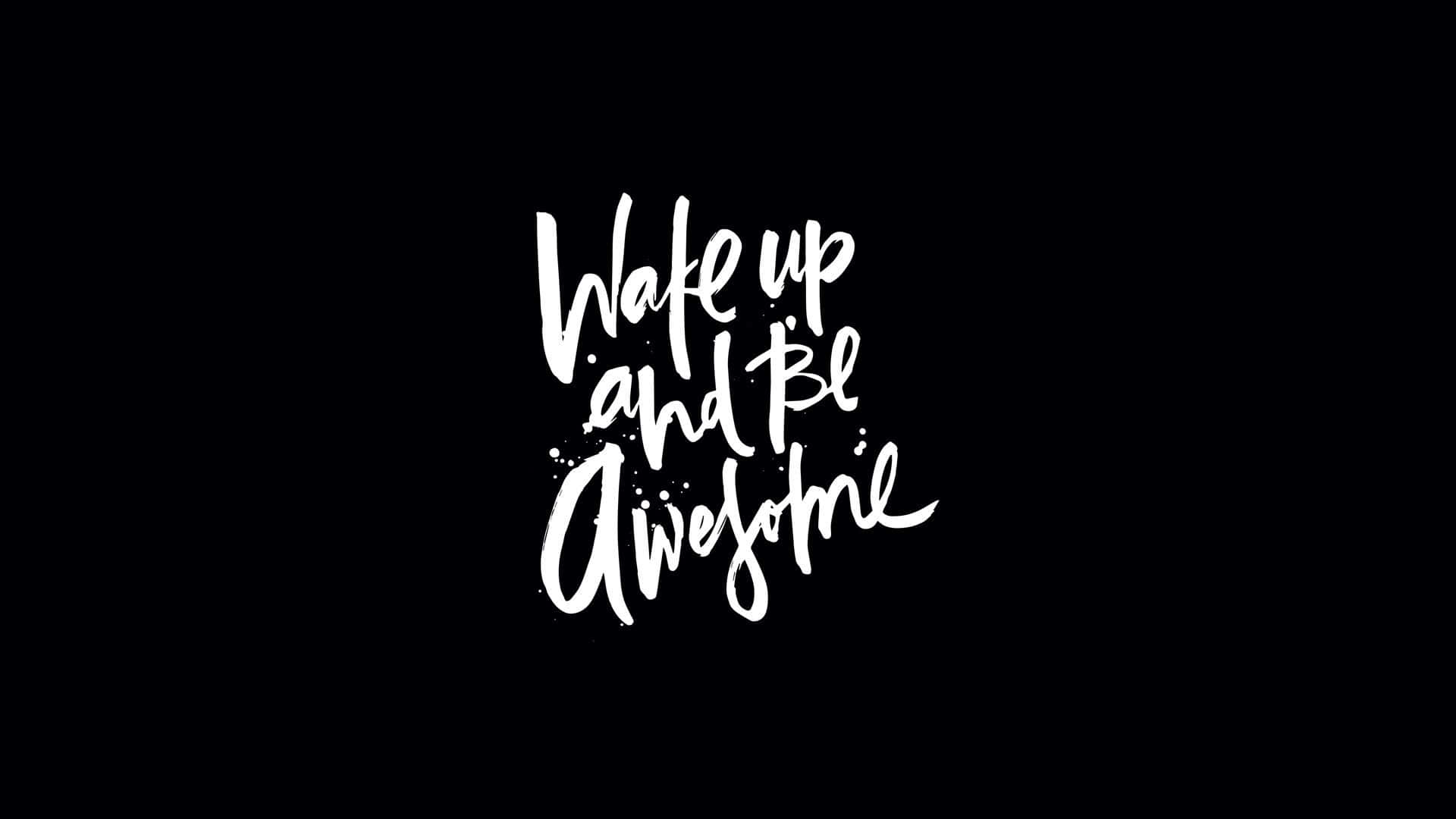 Motivational Quotes Black 桌布 壁紙 — 大膽的白色筆觸文字在純黑色背景上寫著「醒來，變得超棒」。