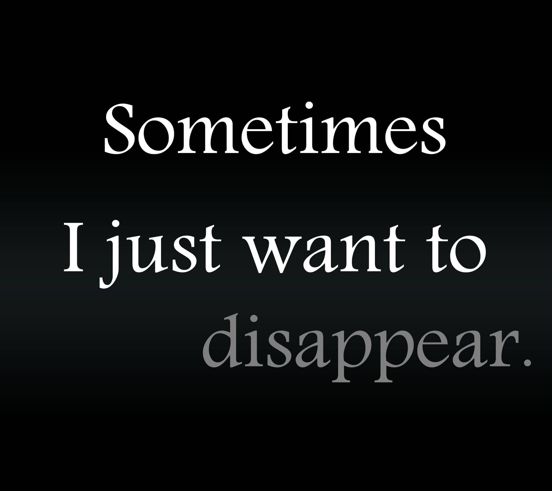 文字引用，內容為「Sometimes I just want to disappear」，背景深色。
