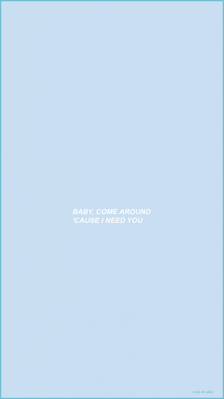 嬰兒藍情語 壁紙 — 簡約淺藍色背景，中央白色文字寫著 baby come around 'cause i need you。