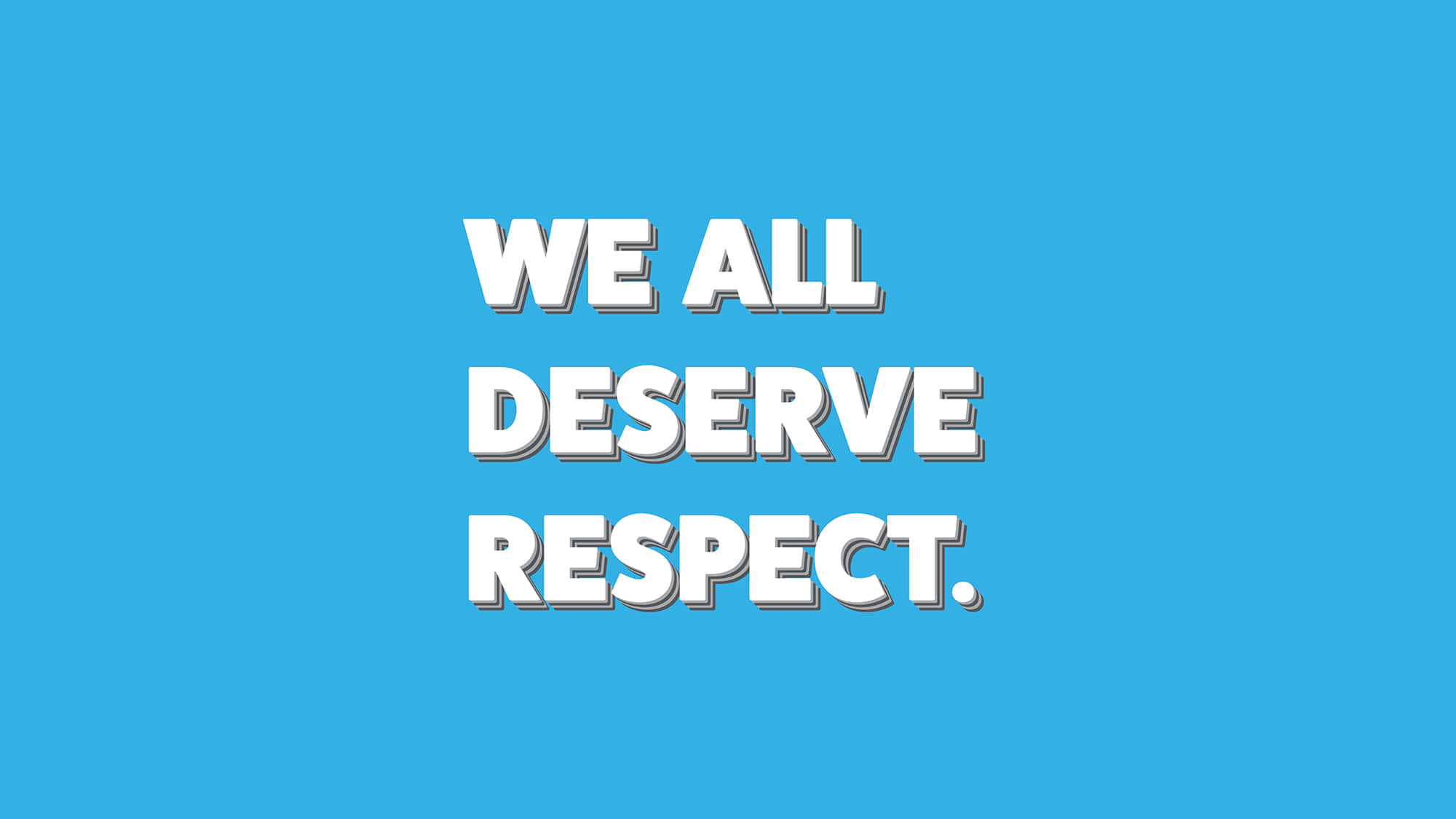 尊重的慶祝 壁紙 — 粗體白色文字在純藍色背景上宣告「WE ALL DESERVE RESPECT」。