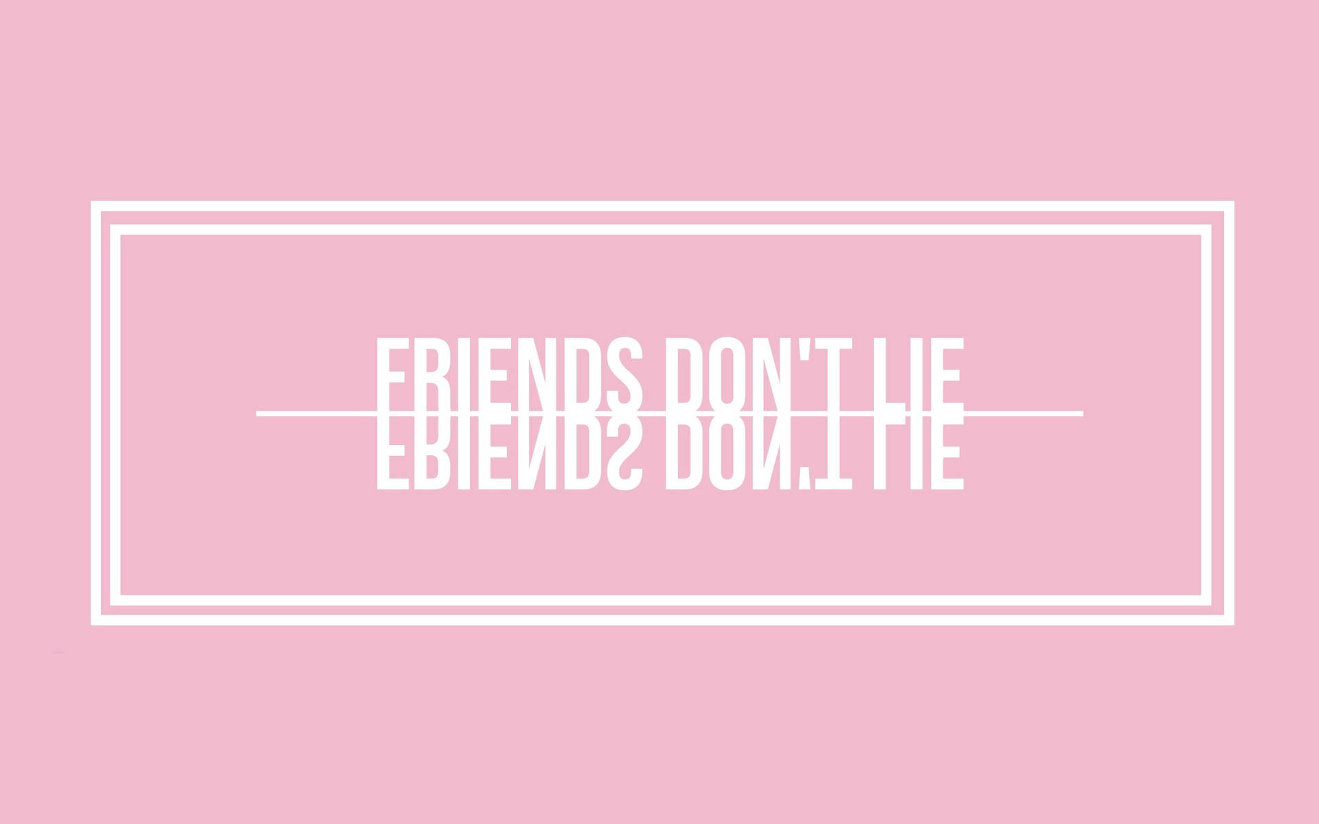 粉紅色背景，白色框內文字寫著 friends don't lie