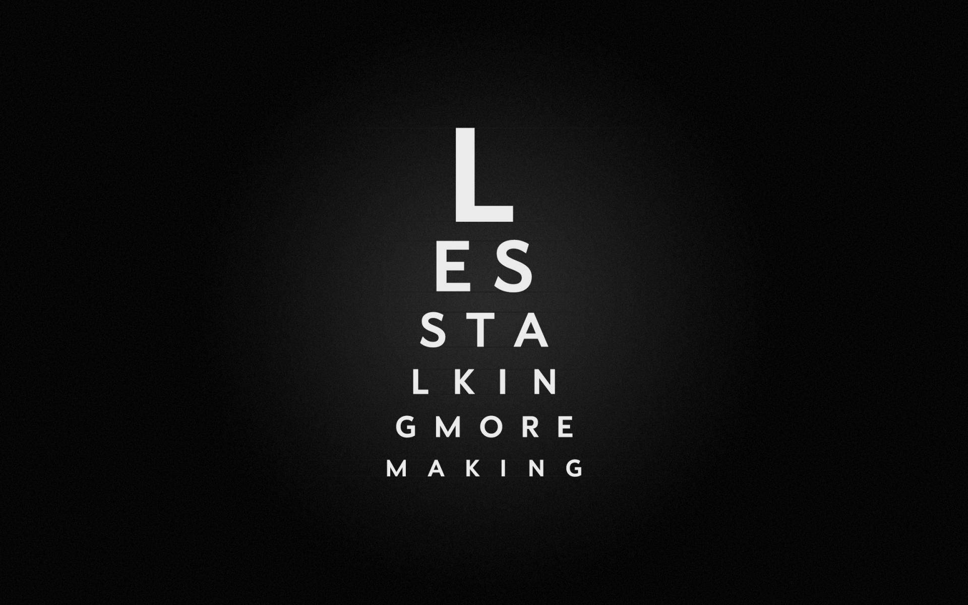 視力表風格文字，在深色背景上顯示 less stalking more making