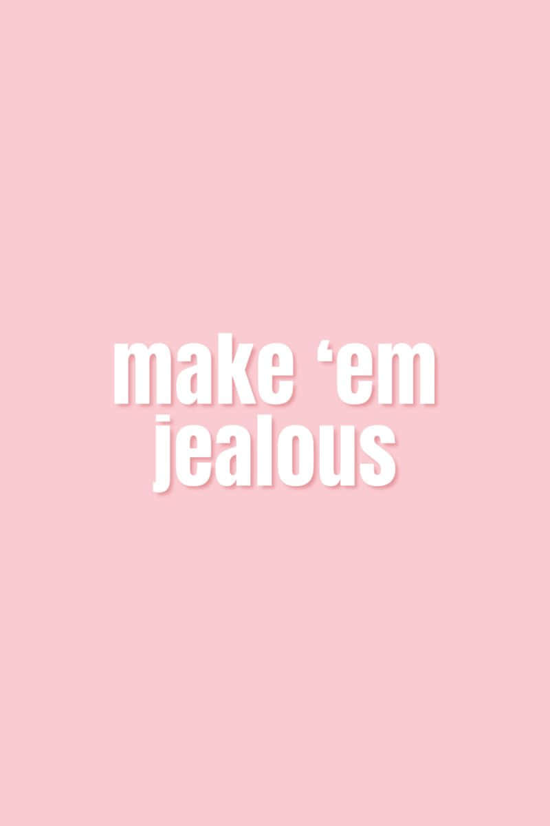 粉紅色背景上寫有白色文字「make 'em jealous」