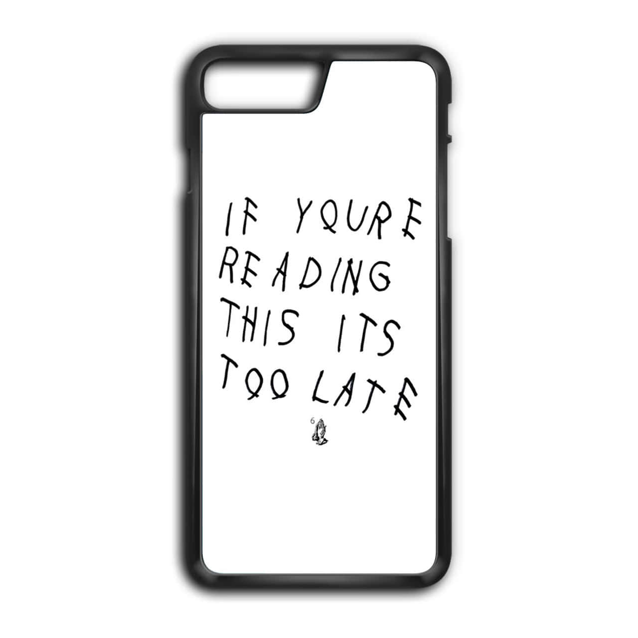黑色手機殼，白色背景，手寫文字「If you're reading this it's too late」，附有細小祈禱手塗鴉。