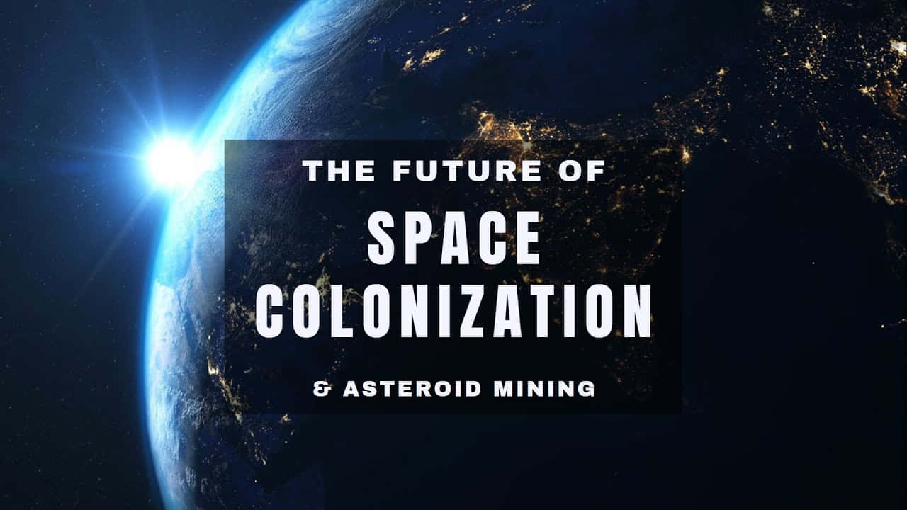 Space Colonization 桌布 壁紙 — 從太空觀看地球，帶有太陽耀斑和發光的城市燈光，下方是關於太空殖民和小行星採礦的粗體文字。