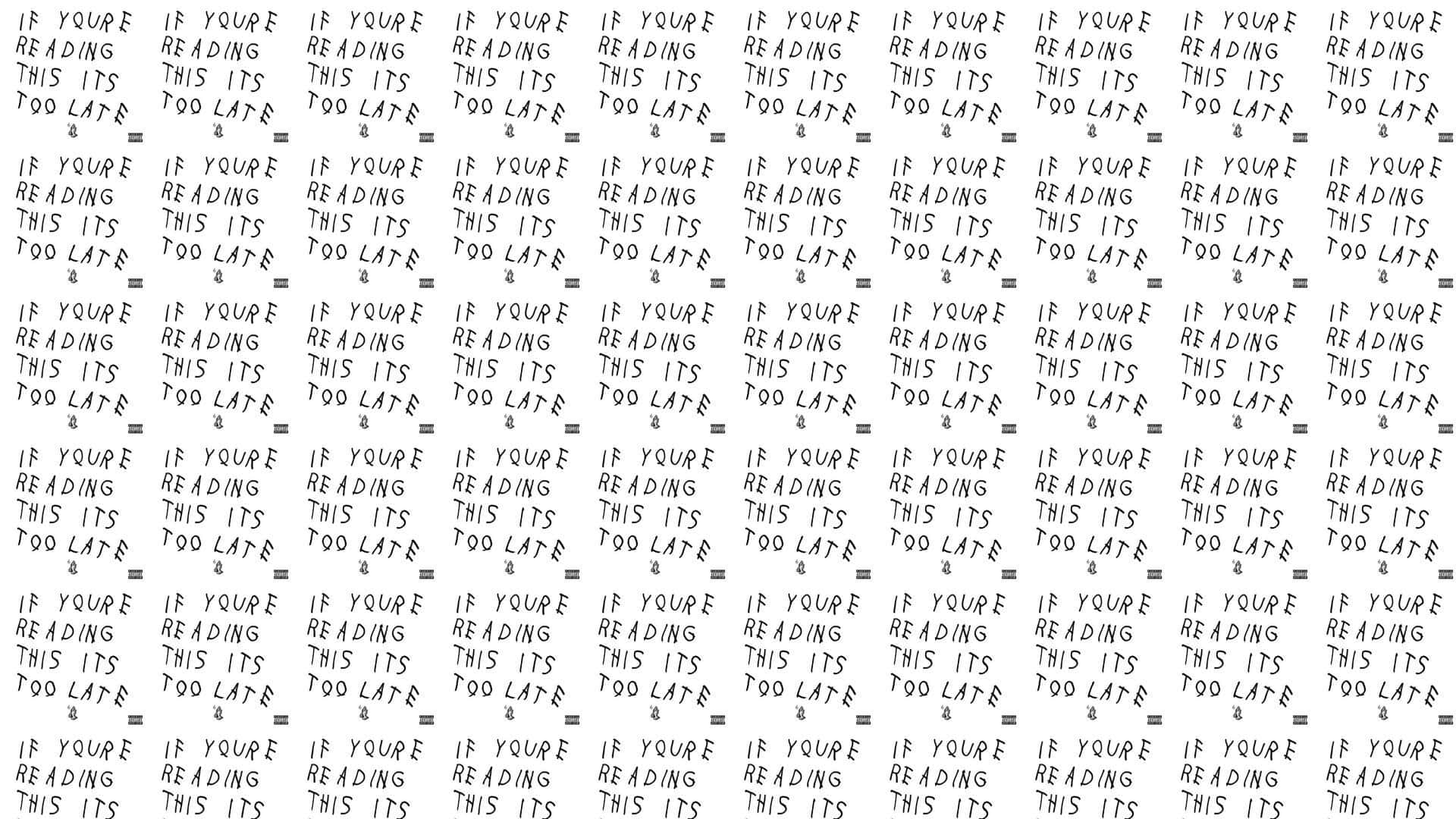 重複手寫警告文字圖案，寫著 if youre reading this its too late。
