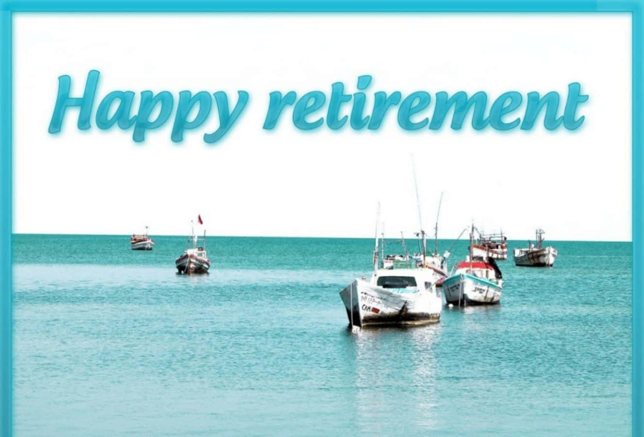 在平靜碧綠海水上的船隻上方有Happy retirement訊息。