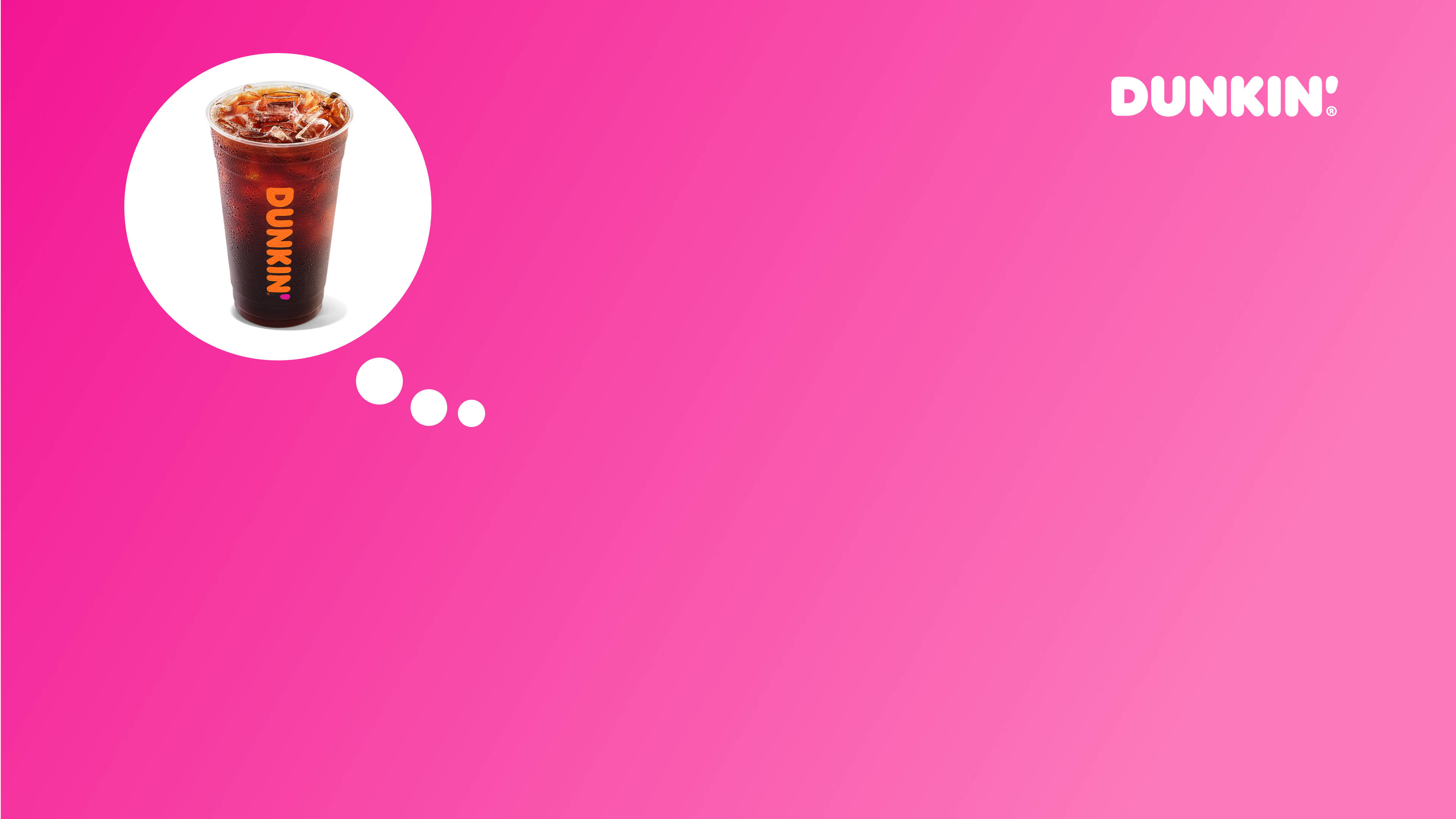 想念 Dunkin' Donuts 壁紙 — 一杯Dunkin'冰咖啡飲品放在品牌杯中，在充滿活力的粉紅色漸變背景上以思想泡泡形式出現。