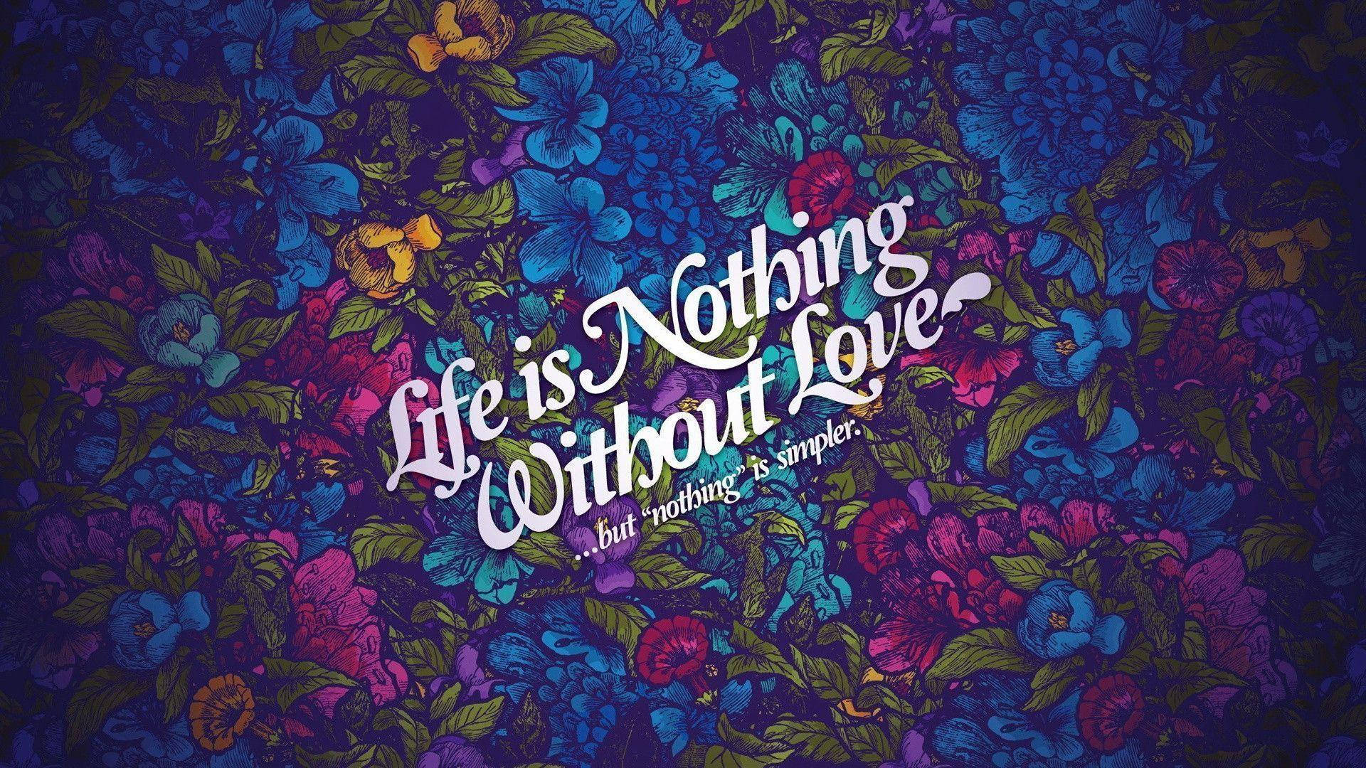 花卉牆紙，白色草書寫有「Life is Nothing Without Love」。