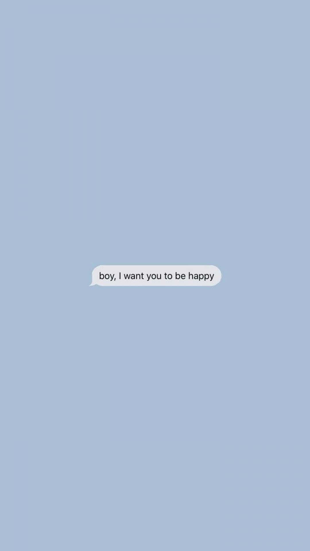 一個文字訊息氣泡，在淺藍色背景上寫著 boy i want you to be happy。