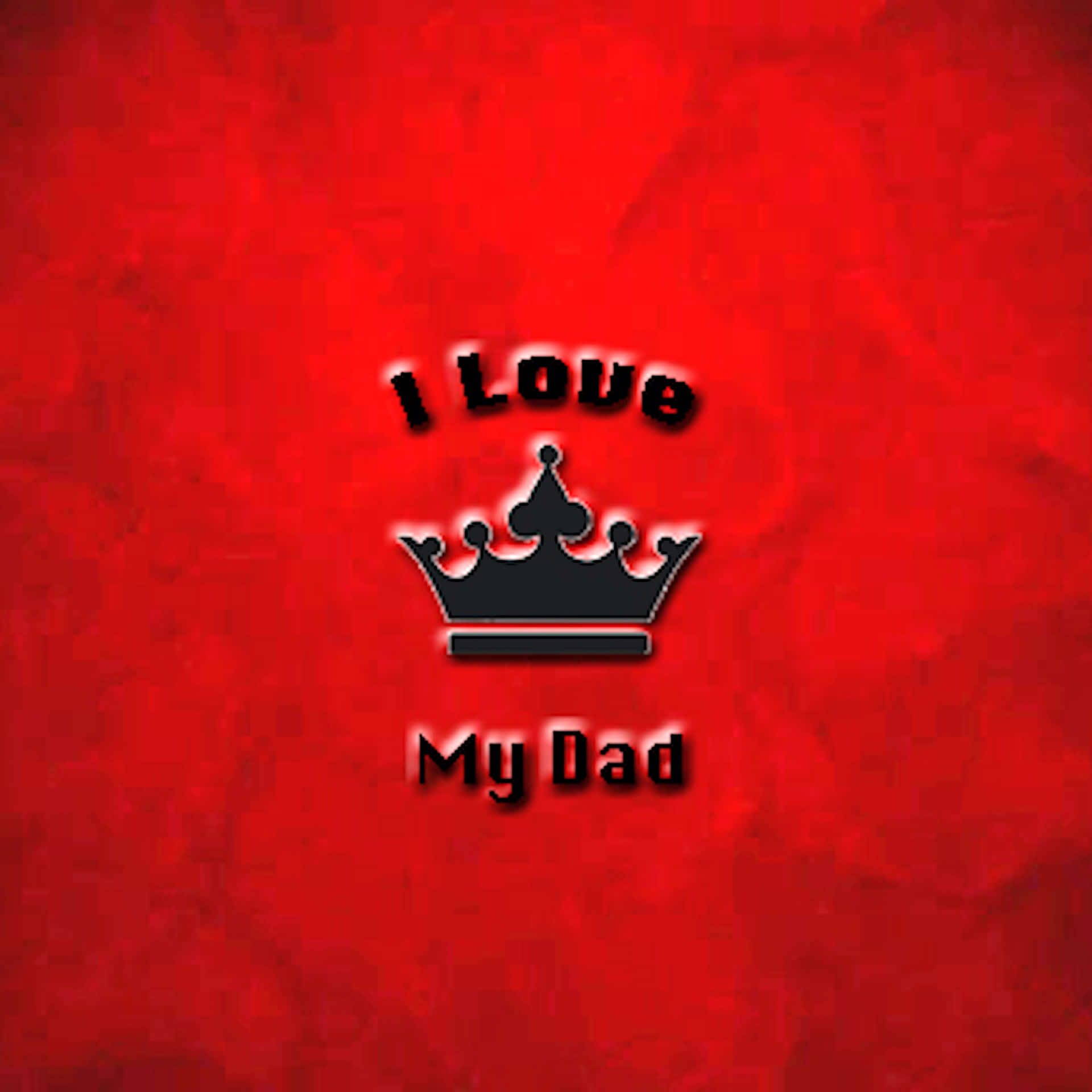 文字顯示「I Love My Dad」，並附有皇冠圖案，背景為有紋理的紅色。
