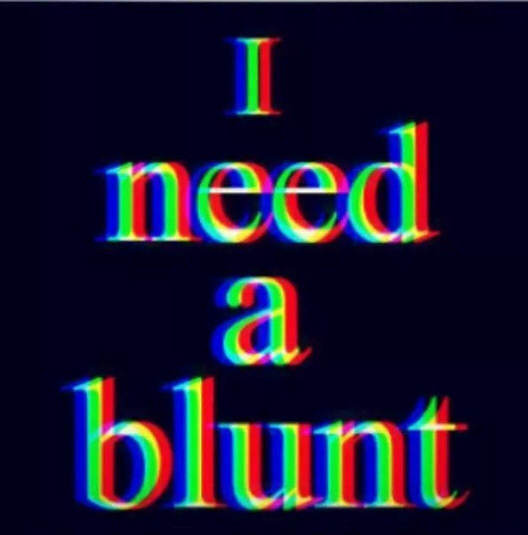 故障藝術文字在黑色背景上顯示「I need a blunt」，帶有彩虹色失真。