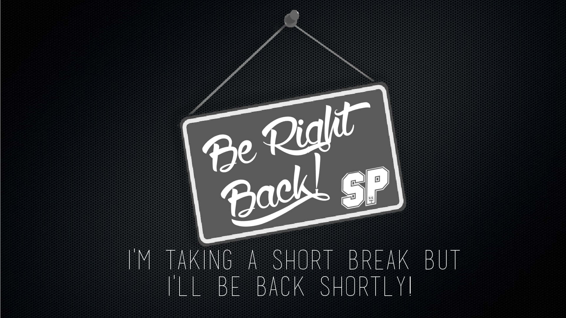 一個掛牌寫著「Be Right Back SP」，下方文字確認短暫休息。