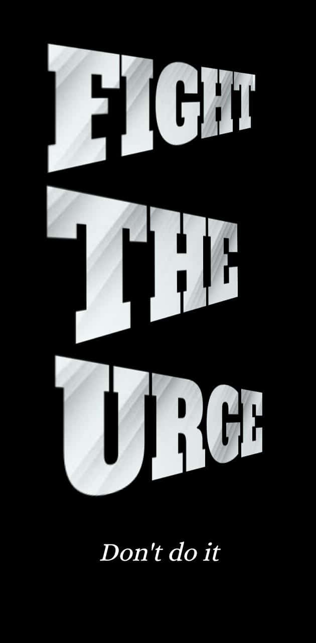 戰勝手機上癮的呼籲 壁紙 — 粗體白色3D文字在黑色背景上顯示fight the urge，下方有較小的斜體don't do it。