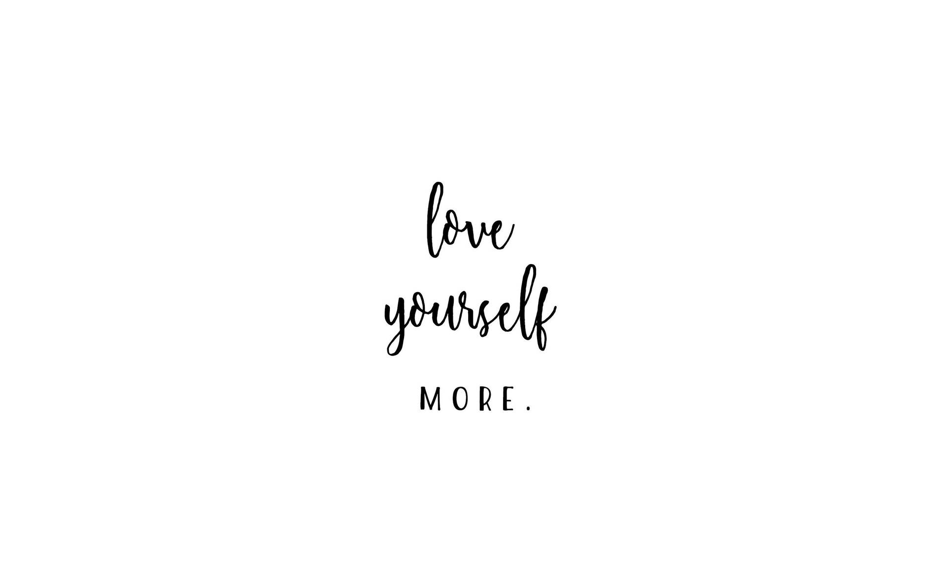 白色背景上黑色手寫文字寫著 love yourself MORE