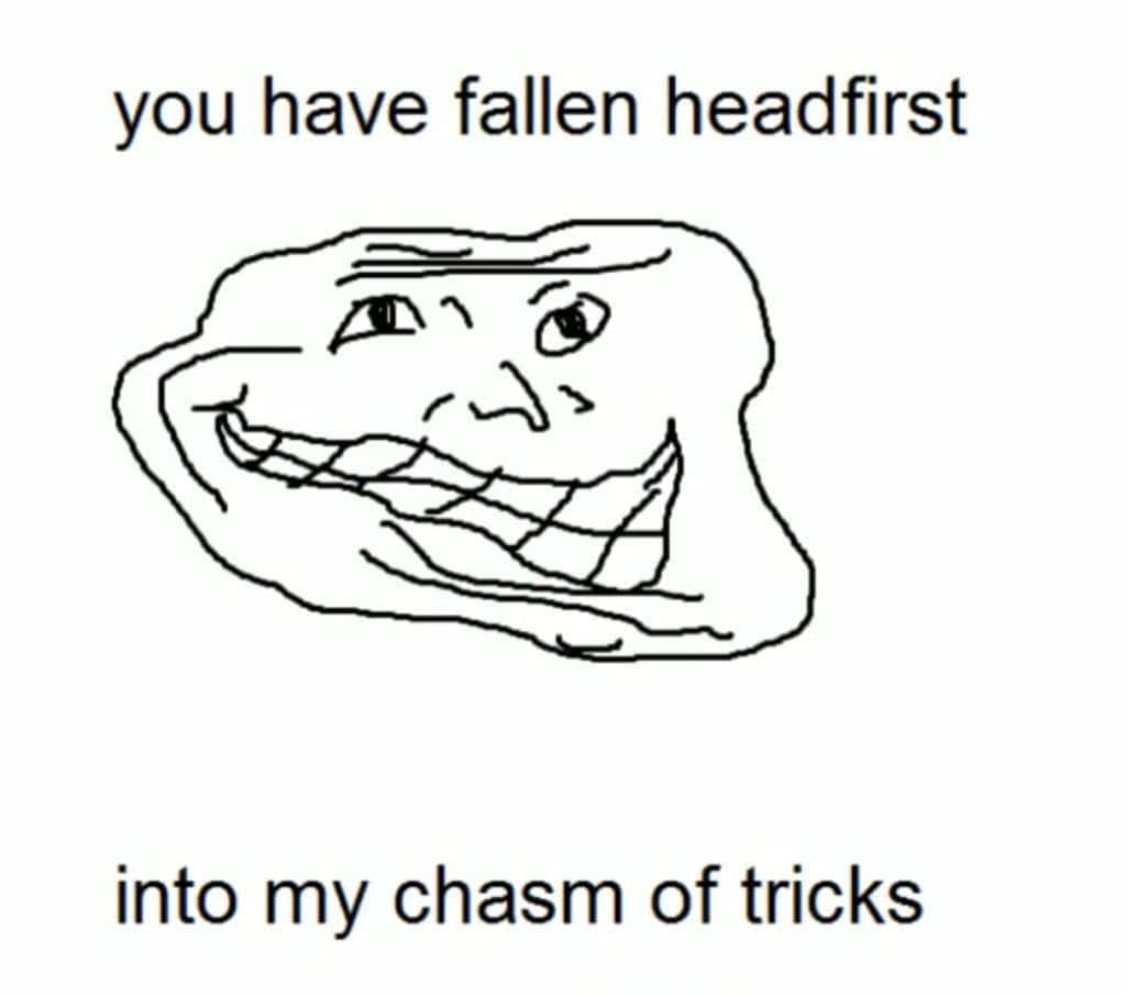 Troll face 迷因，文字說你一頭栽進了我的詭計深淵