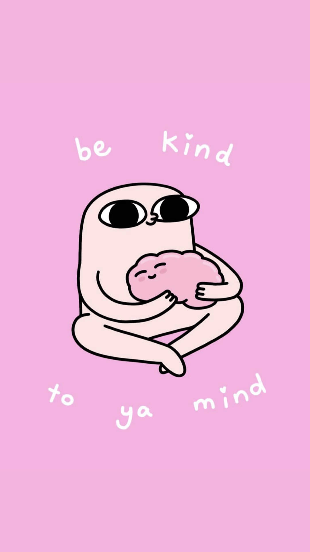 一個卡通角色擁抱一個大腦，上面寫著「be kind to ya mind」。