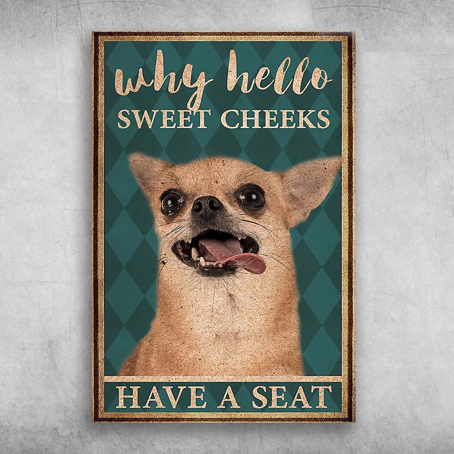 復古海報，芝娃娃說 why hello sweet cheeks have a seat。