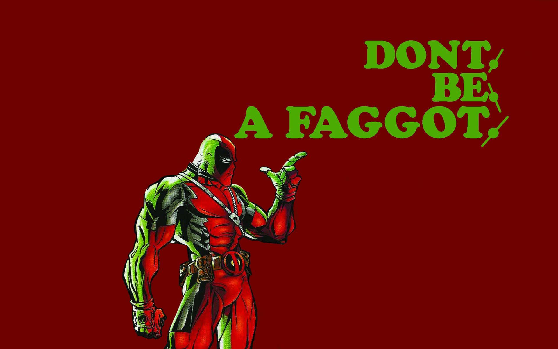 死侍指著紅色背景上寫有「DONT BE A FAGGOT」的文字。