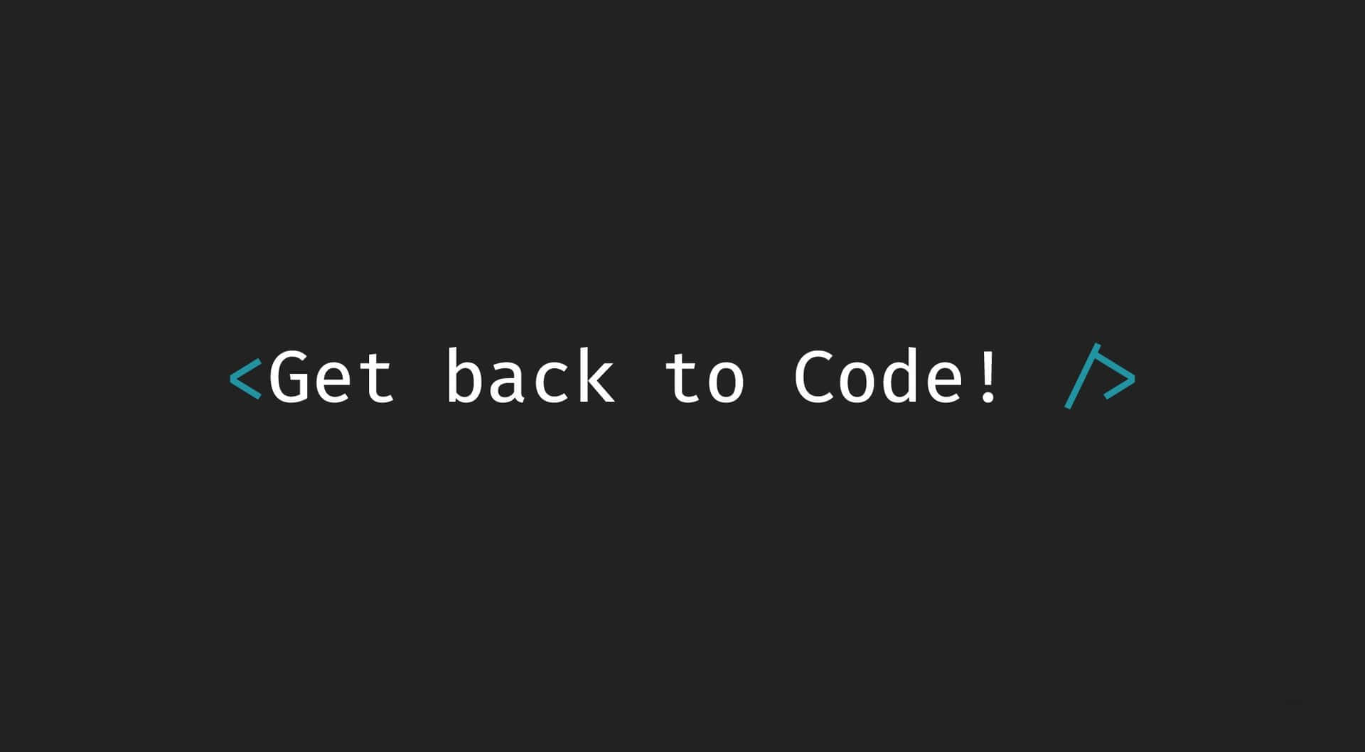 深色背景上以白色和青綠色顯示的文字提示「Get back to Code!」