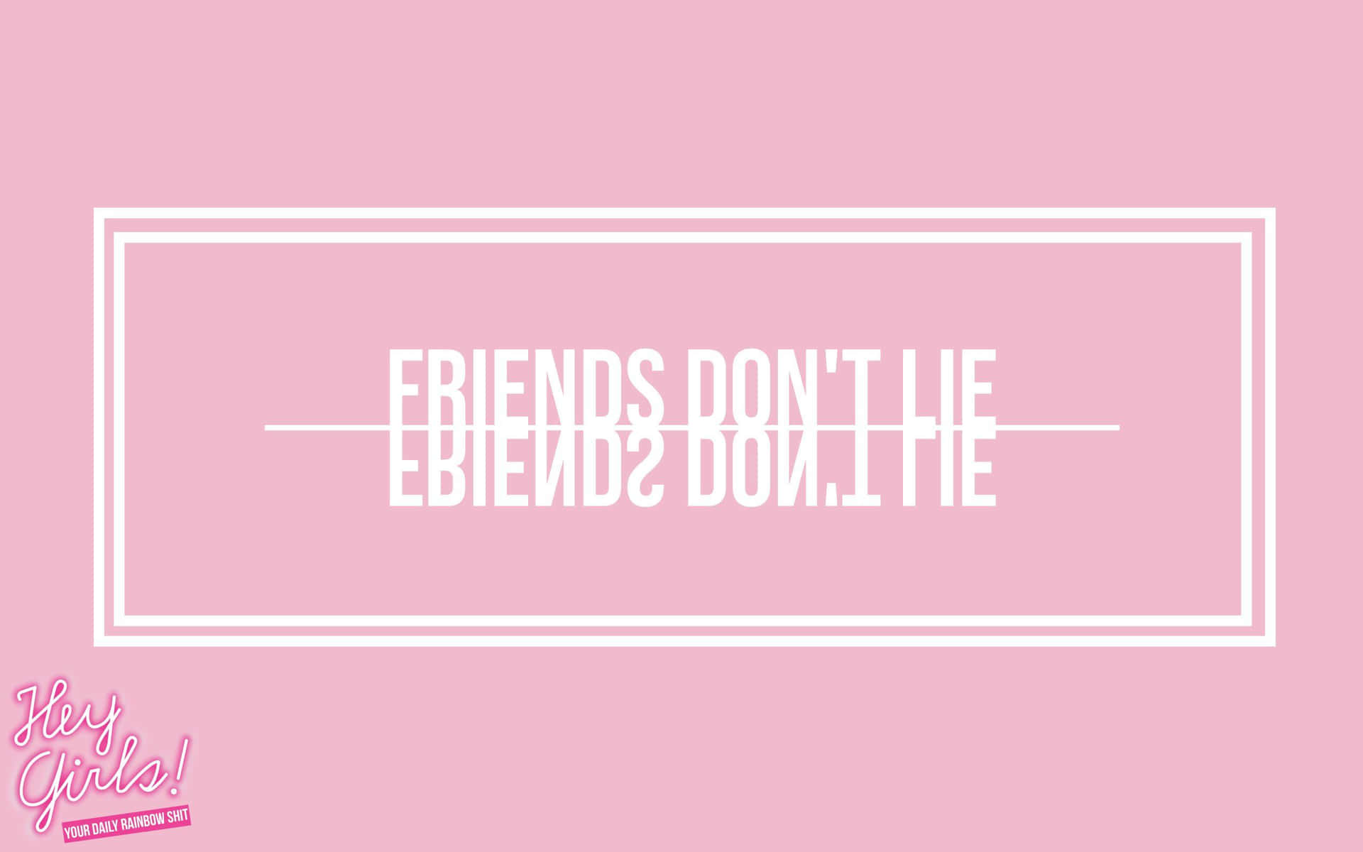 粉紅色背景，白色矩形框內有白色鏡像文字寫著friends don't lie。