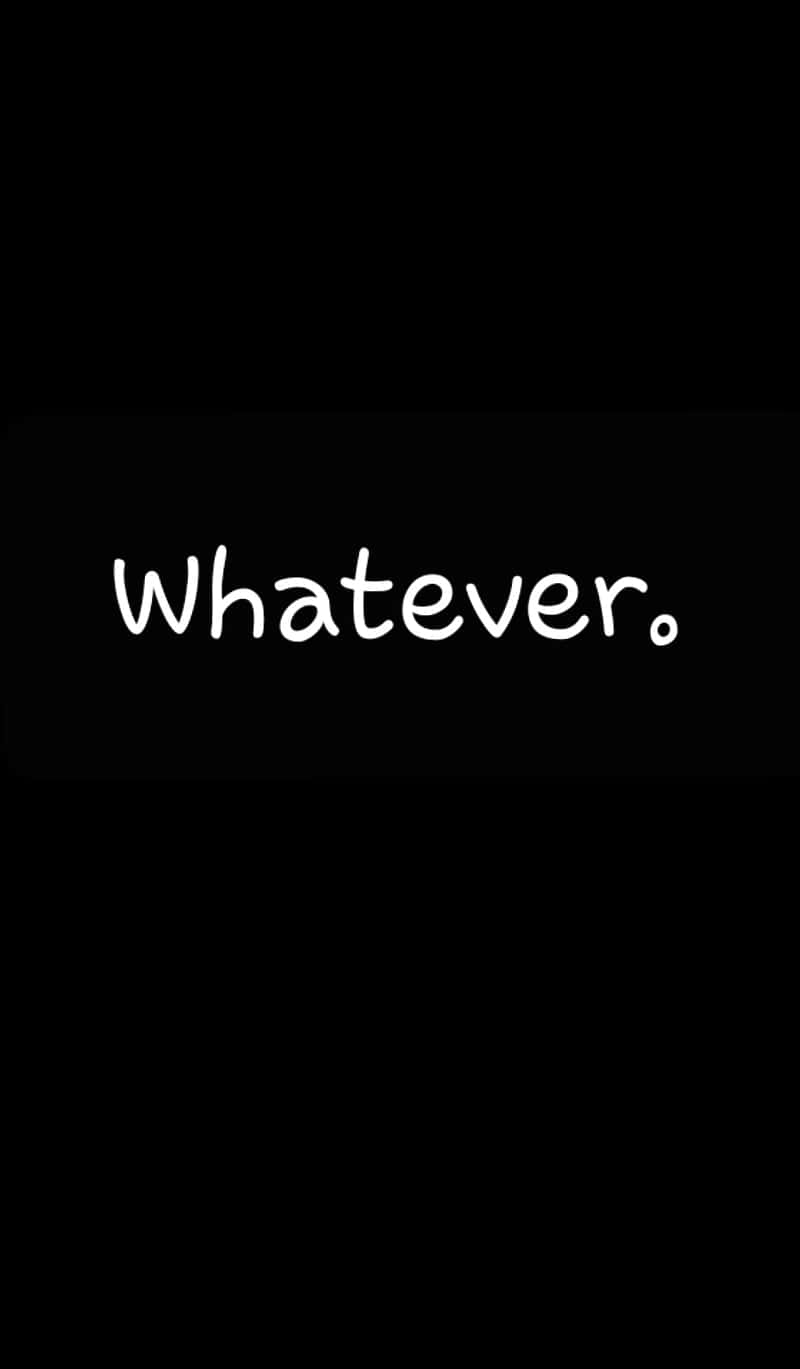 黑色背景上帶有白色手寫字體「Whatever.」。