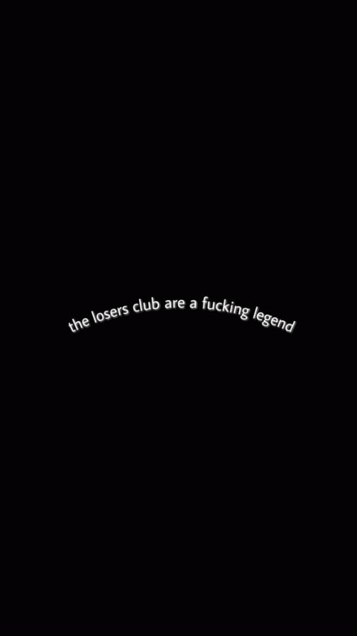 黑色背景上帶有彎曲的白色文字，顯示 'the losers club are a fucking legend'。