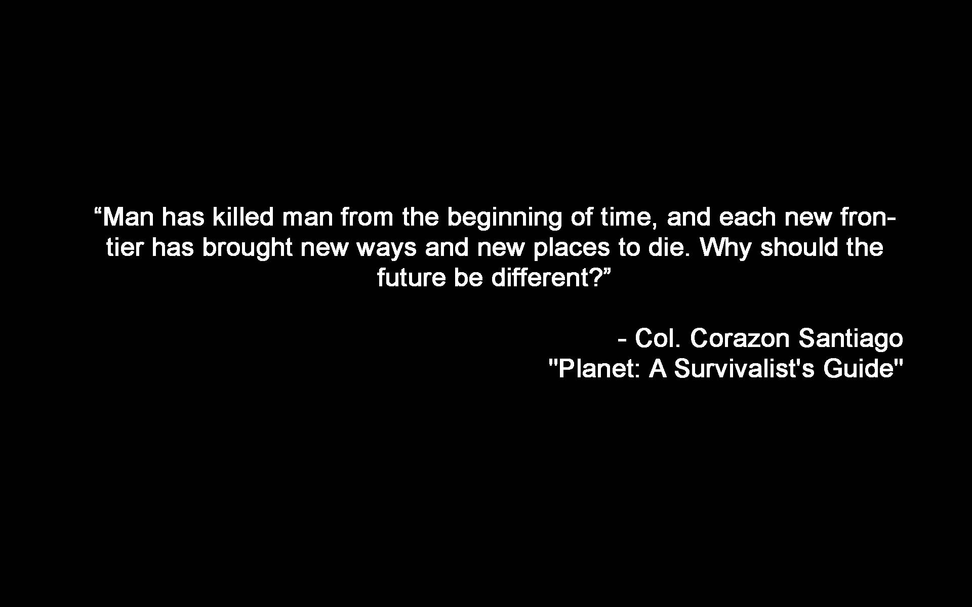 星球：生存者指南 壁紙 — 黑色背景上的白色文字引用了《Planet A Survivalist's Guide》中Col Corazon Santiago關於人類暴力和邊界的言論。