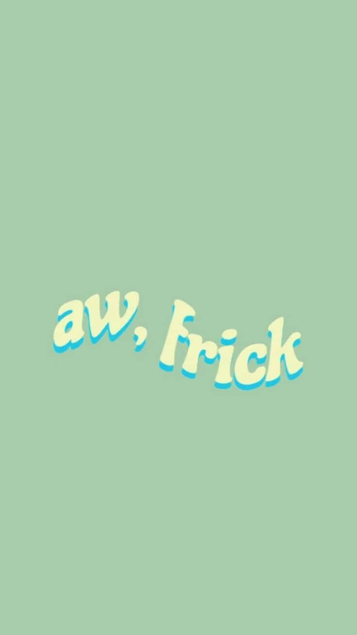 文字桌布，薄荷綠色背景上以黃色泡泡字體寫著「aw, frick」。