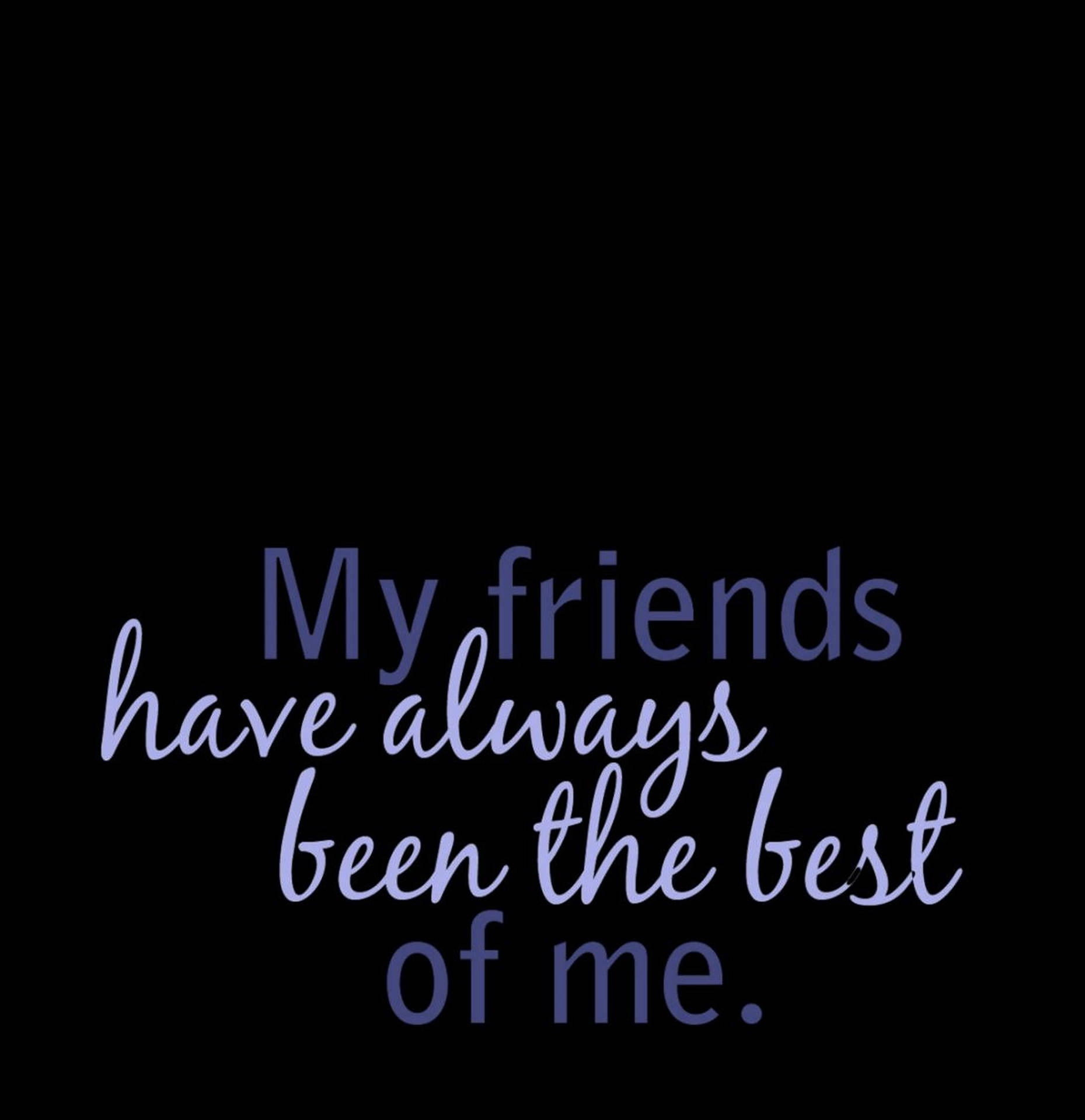 黑色背景上的紫色文字寫著「My friends have always been the best of me。」