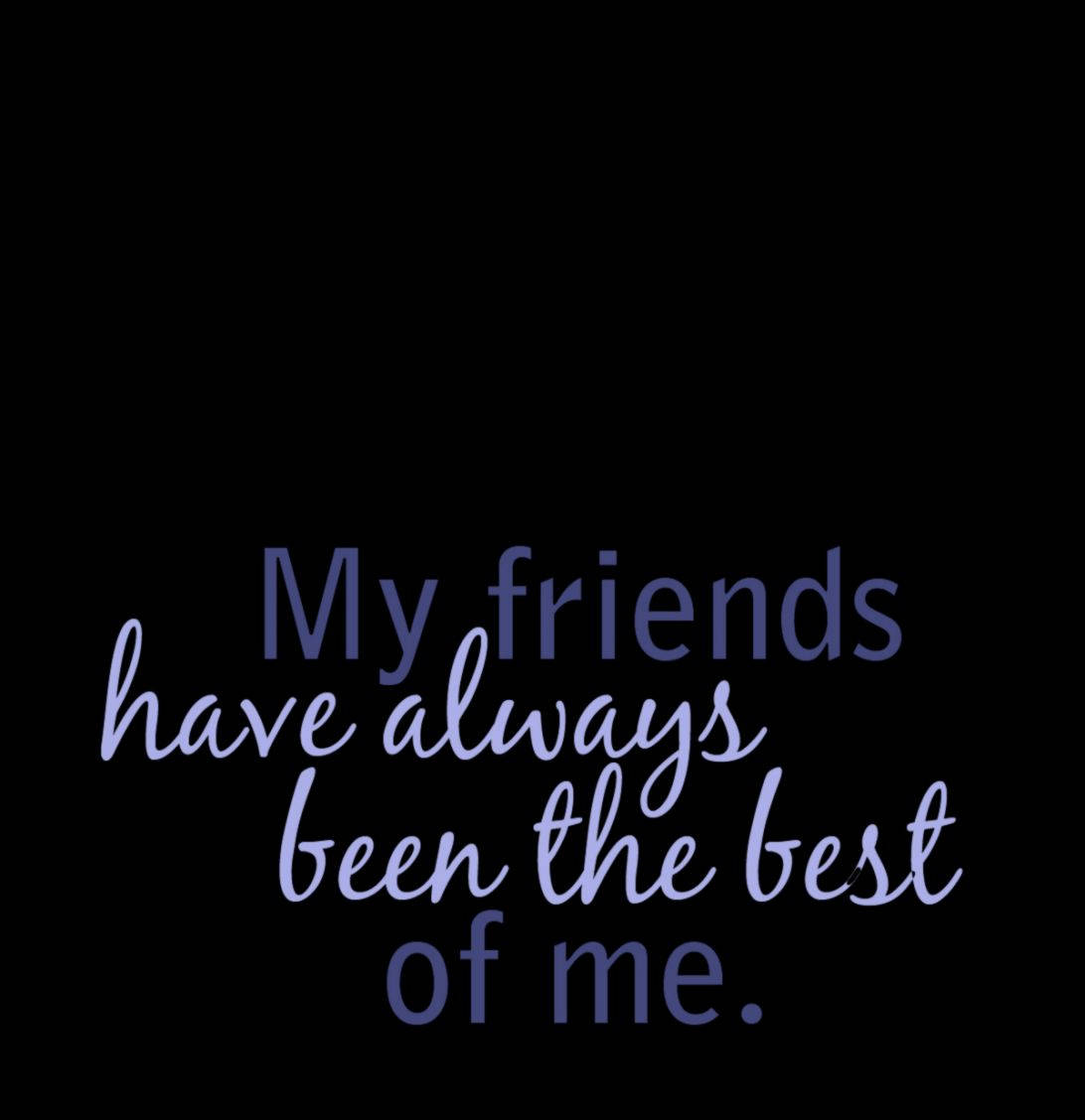 黑色背景上的紫色文字寫著「My friends have always been the best of me。」
