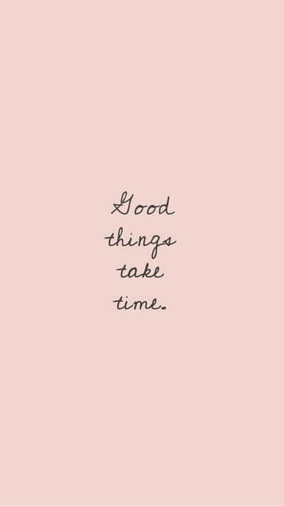 粉紅色背景，黑色手寫文字寫著 good things take time。