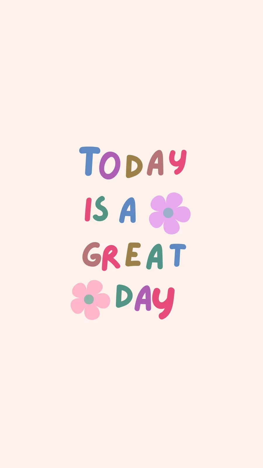  壁紙 — 柔和米色背景上，色彩繽紛的玩味文字'TODAY IS A GREAT DAY'，配上兩朵花。
