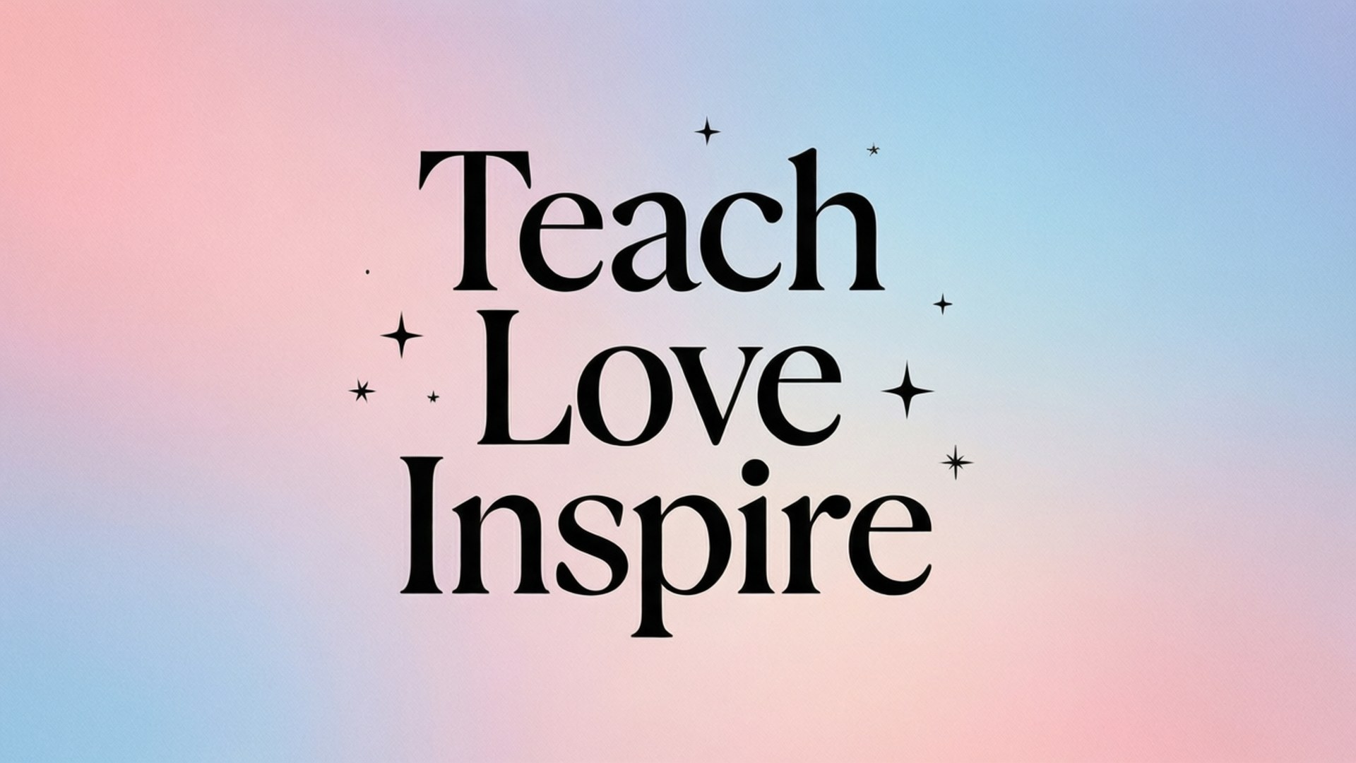 柔粉靜謐格言 壁紙 — 粗體黑色文字寫著 Teach Love Inspire，漂浮在粉紅色和藍色的柔和漸變背景上，並帶有散落的星爆。