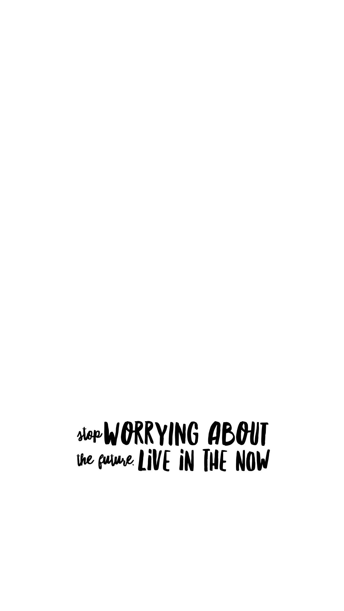 Motivational Quotes iPhone 桌布 壁紙 — 極簡白色背景，粗體黑色手寫文字敦促停止擔憂未來，活在當下。