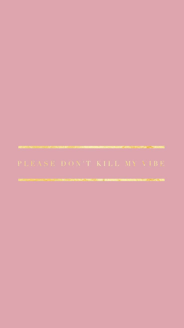 語錄 桌布 壁紙 — 極簡粉紅色牆紙，金色箔字寫著 please don't kill my vibe，由水平線框住。