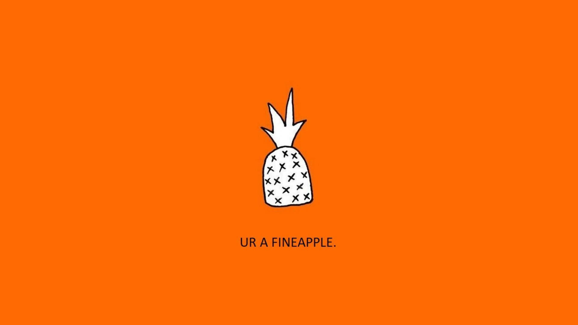 一個菠蘿繪畫，帶有X標記和文字'UR A FINEAPPLE'，背景為橙色。