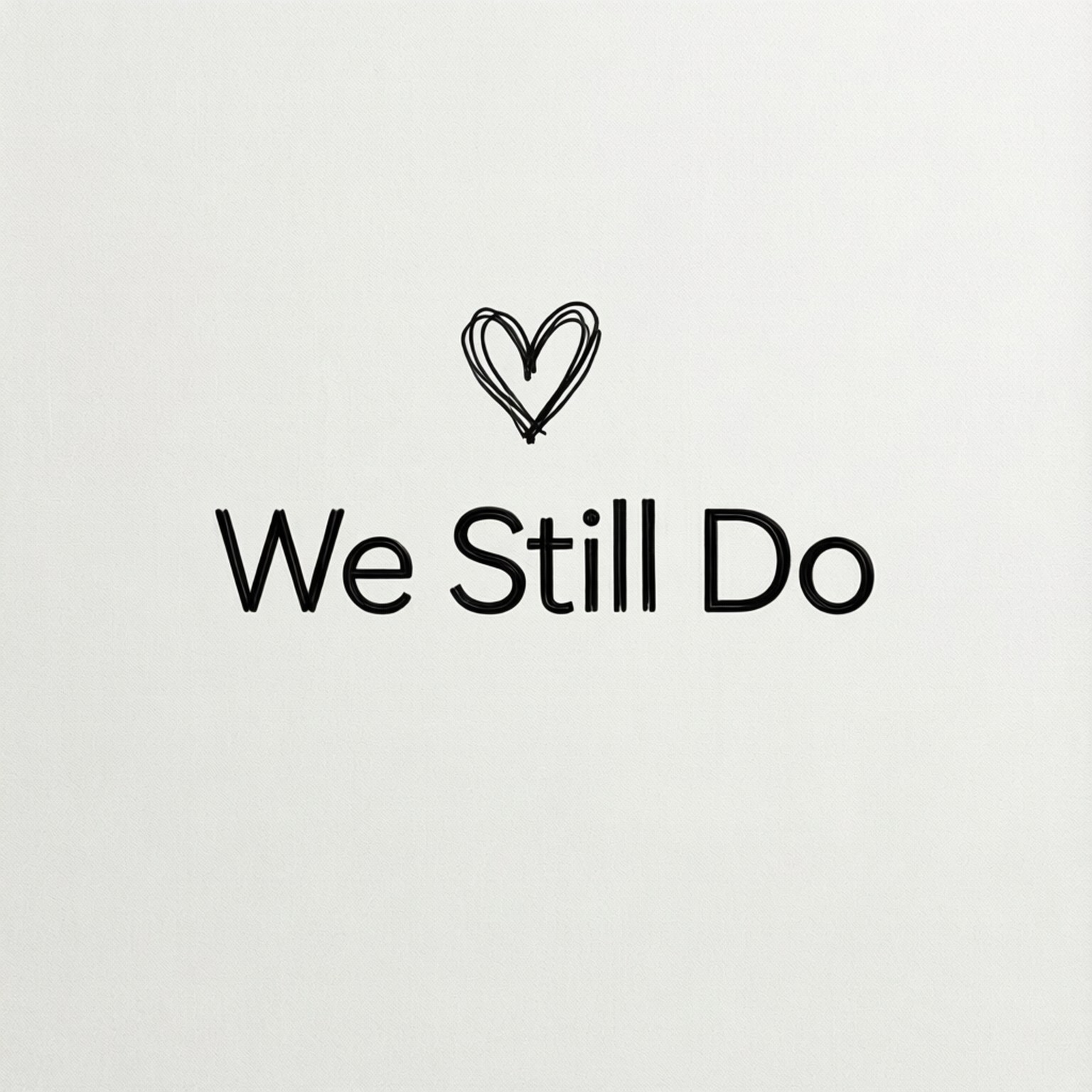 極簡黑白風格 壁紙 — 簡約白色背景上有一個手繪黑色心形，位於粗體文字「We Still Do」上方。