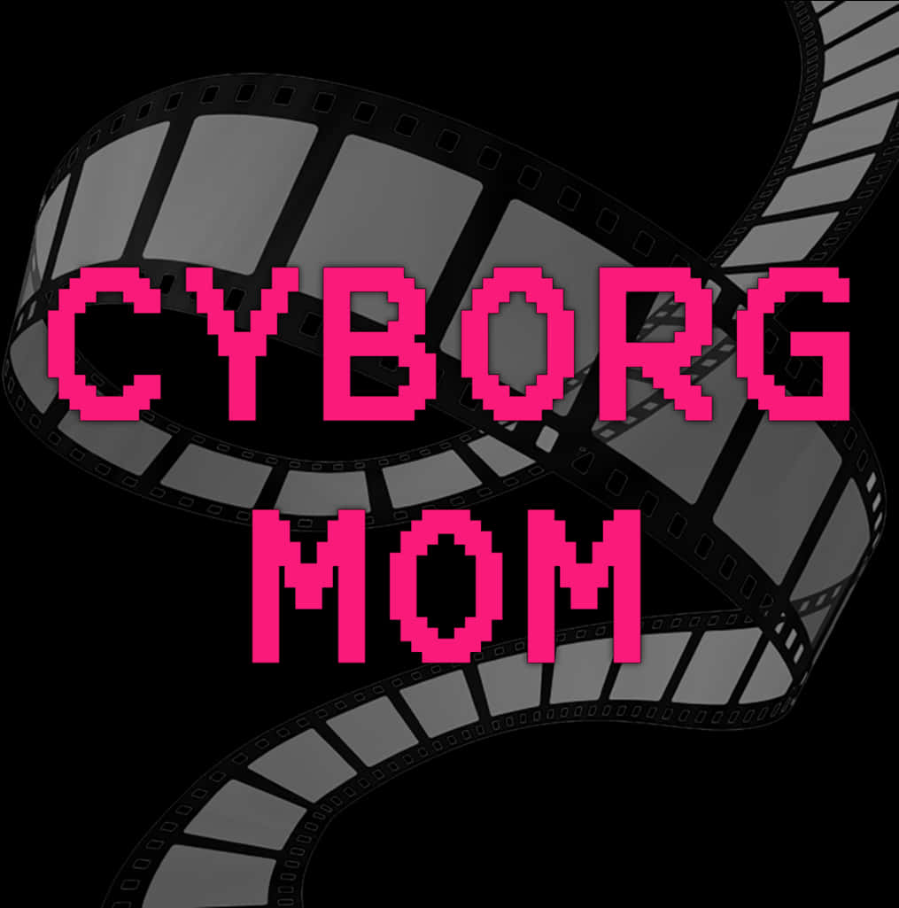 機械人媽媽膠片條圖形 壁紙 — 大膽的粉紅色像素文字 'CYBORG MOM' 疊加在黑色背景上的捲曲灰階膠片條上。