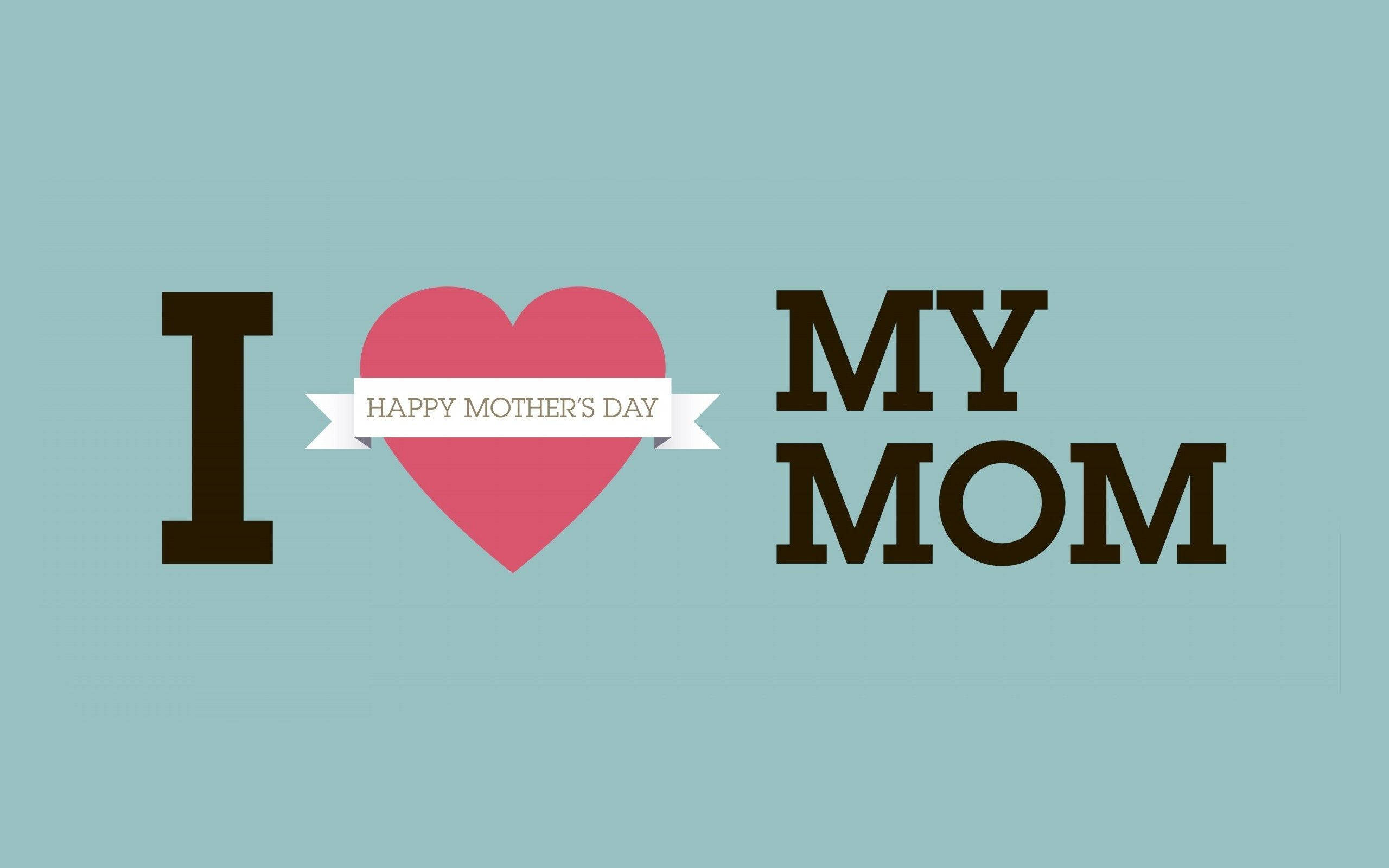 母子母親節海報 壁紙 — 粗體文字寫著「I love my mom」，並有粉紅色心形和橫幅在青綠色背景上。