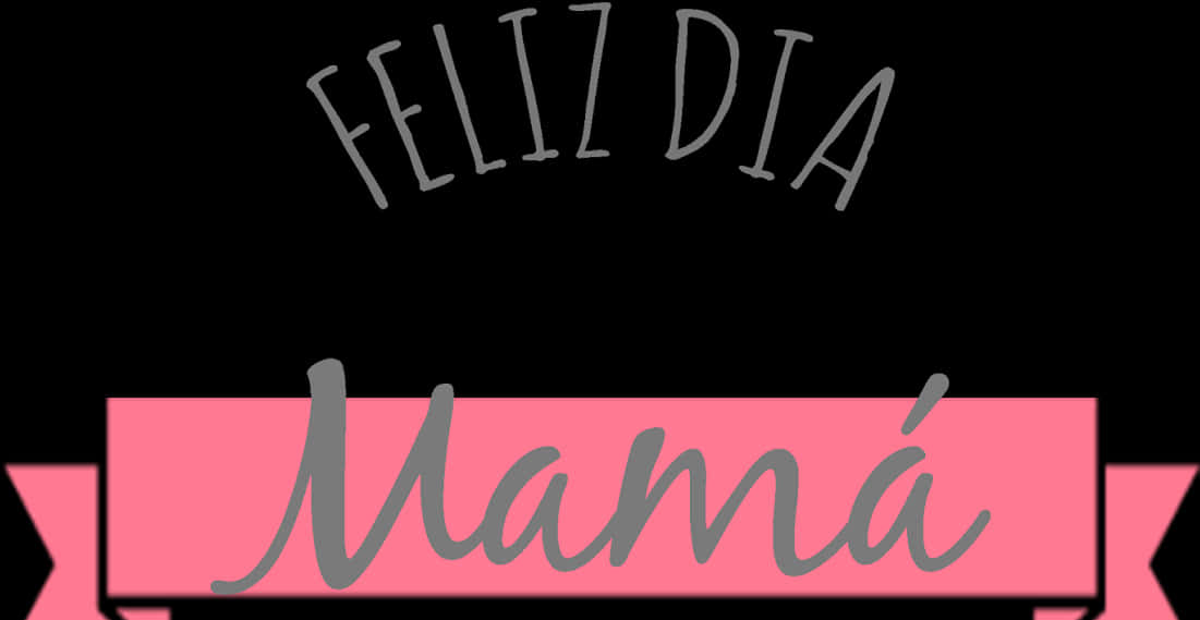 母親節快樂橫幅 壁紙 — 黑色背景上，灰色草書寫著「FELIZ DIA」，下方粉紅色絲帶橫幅以灰色草書寫著「Mamá」。