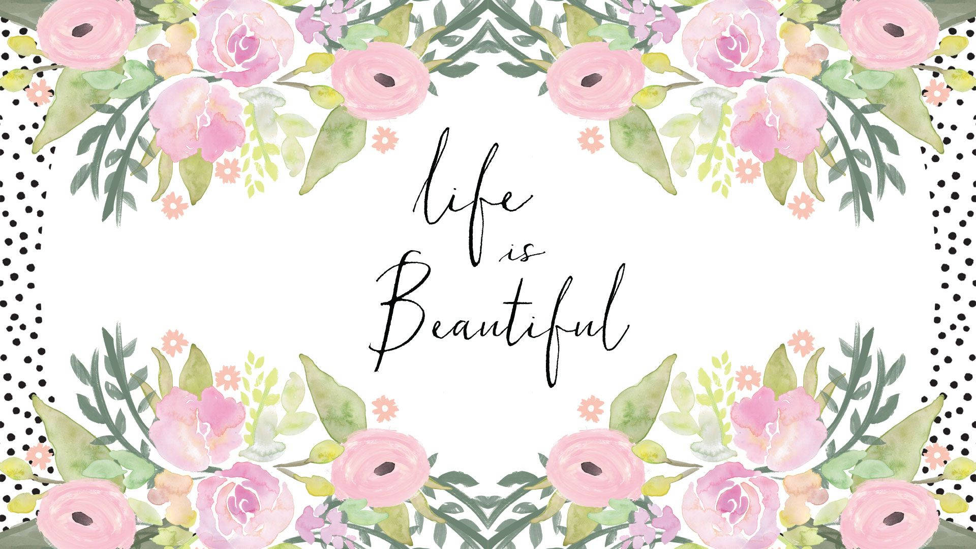 花卉動畫 桌布 壁紙 — 水彩花卉邊框，粉紅玫瑰和綠葉環繞著「life is Beautiful」字句，背景為白色帶黑色圓點。