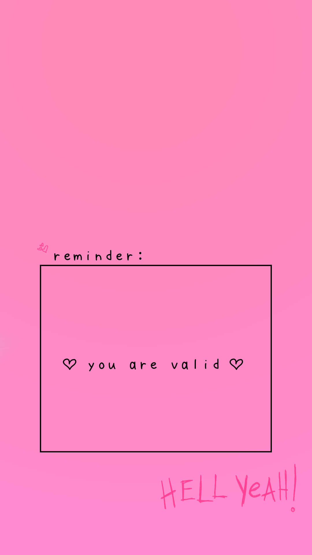 粉紅色背景，長方形內有文字reminder you are valid，下方有HELL YEAH!。